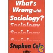 What's Wrong With Sociology? by Cole,Stephen, 9780765800398