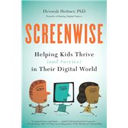 Screenwise: Helping Kids Thrive (and Survive) in Their Digital World by Heitner,Devorah, 9781138410398