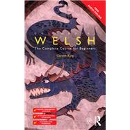 Colloquial Welsh: The Complete Course for Beginners by King; Gareth, 9781138960398