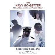 The Navy Go-getter: A Story About Ambition and Persistent Desire by Collins, Gregory, 9781440120398
