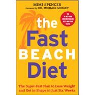 The Fast Beach Diet The Super-Fast Plan to Lose Weight and Get In Shape in Just Six Weeks by Spencer, Mimi; Mosley, Dr Michael, 9781476790398