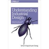 Understanding Industrial Design by King, Simon; Chang, Kuen, 9781491920398