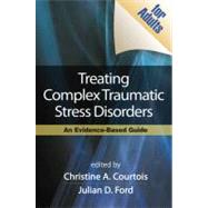 Treating Complex Traumatic Stress Disorders : An Evidence-Based Guide by Courtois, Christine A.; Ford, Julian D.; Herman, Judith Lewis; van der Kolk, Bessel A., 9781606230398