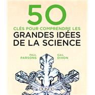 50 cls pour comprendre les grandes ides de la science by Paul Parsons; Gail Dixon, 9782100760398