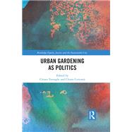 Urban Gardening As Politics by Tornaghi, Chiara; Certom, Chiara, 9780367500399