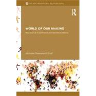 World of Our Making: Rules and Rule in Social Theory and International Relations by Onuf; Nicholas, 9780415630399