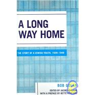 A Long Way Home The Story of a Jewish Youth, 1939-1949 by Golan, Bob; Howland, Jacob, 9780761830399