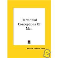 Harmonial Conceptions of Man by Davis, Andrew Jackson, 9781425360399