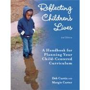Reflecting Children's Lives : A Handbook for Planning Your Child-Centered Curriculum by Curtis, Deb, 9781605540399