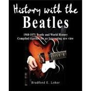 History With the Beatles by Loker, Bradford E., 9781608440399