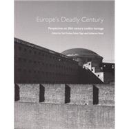 Europe's Deadly Century Perspectives on 20th Century Conflict Heritage by Page, Robin; Forbes, Neil; Perez, Guillermo, 9781848020399