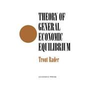Theory of General Economic Equilibrium by Trout Rader, 9780125750400