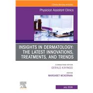 Insights in Dermatology: The Latest Innovations, Treatments, and Trends, An issue of Physician Assistant Clinics by Margaret McKernan, 9780443470400