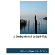 Le Bombardement De Saint-malo by Le Moyne De La Borderie, Arthur, 9780554970400