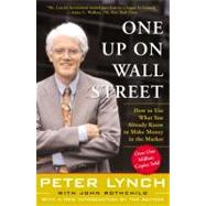 One Up On Wall Street How To Use What You Already Know To Make Money In The Market by Lynch, Peter; Rothchild, John, 9780743200400