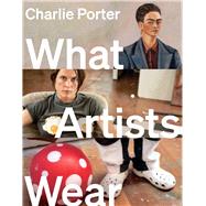 What Artists Wear by Porter, Charlie, 9781324020400
