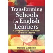Transforming Schools for English Learners : A Comprehensive Framework for School Leaders by Debbie Zacarian, 9781412990400