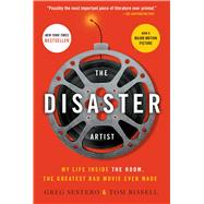 The Disaster Artist My Life Inside The Room, the Greatest Bad Movie Ever Made by Sestero, Greg; Bissell, Tom, 9781476730400