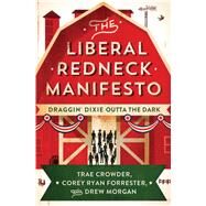 The Liberal Redneck Manifesto Draggin' Dixie Outta the Dark by Crowder, Trae; Forrester, Corey Ryan; Morgan, Drew, 9781501160400