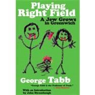 Playing Right Field A Jew Grows in Greenwich by Tabb, George; Strausbaugh, John, 9781932360400