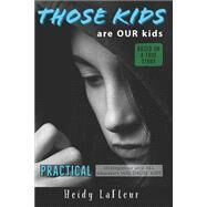 Those Kids are OUR Kids: PRACTICAL strategies to help ALL educators help THOSE KIDS by Heidy Pemsl LaFleur, 9798671740400