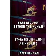 Narratology beyond the Human Storytelling and Animal Life by Herman, David, 9780190850401