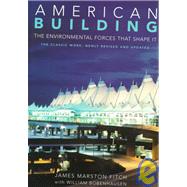 American Building The Environmental Forces That Shape It by Fitch, James Marston; Bobenhausen, William, 9780195110401