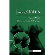 Moral Status Obligations to Persons and Other Living Things by Warren, Mary Anne, 9780198250401