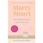 Marry Smart The Intelligent Woman's Guide to True Love by Whelan, Christine B., 9780743290401