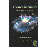 Tranceformers : Shamans of the 21st Century by Harper, John J., 9780977790401