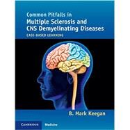 Common Pitfalls in Multiple Sclerosis and CNS Demyelinating Diseases by Keegan, B. Mark, 9781107680401