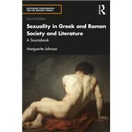 Sexuality in Greek and Roman Literature and Society: A Sourcebook by Johnson; Marguerite, 9781138200401