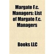 Margate F C Managers : List of Margate F. C. Managers, Tommy Taylor, Gerry Baker, Karl Elsey, Robin Trott, Mark Weatherly, les Riggs by , 9781156260401