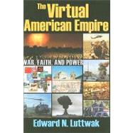 The Virtual American Empire: On War, Faith and Power by Luttwak,Edward N., 9781412810401