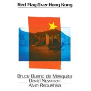 RED FLAG OVER HONG KONG by De Mesquita, Bruce Bueno; Newman, David; Rabushka, Alvin, 9781566430401