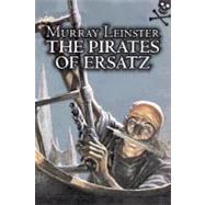 The Pirates of Ersatz by Leinster, Murray; Jenkins, William Fitzgerald, 9781606640401