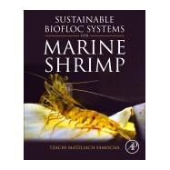 Sustainable Biofloc Systems for Marine Shrimp by Samocha, Tzachi Matzliach, 9780128180402