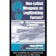 Non-Lethal Weapons As Legitimizing Forces : Technology, Politics, and the Management of Conflict by Rappert, Brian, 9780203010402