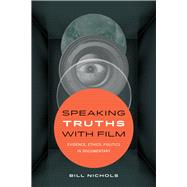 Speaking Truths With Film by Nichols, Bill, 9780520290402