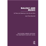 Balzac and Music: Its Place and Meaning in His Life and Work by Barricelli; Jean-Pierre, 9781138670402