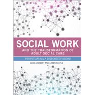 Social Work and the Transformation of Adult Social Care by Lymbery, Mark; Postle, Karen, 9781447310402