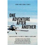 One Adventure After Another: Adventures Flying a Small Airplane by Lewis, John; Lewis, Edna, 9781481730402
