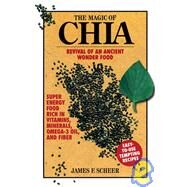 The Magic of Chia Revival of an Ancient Wonder Food by SCHEER, JAMES F., 9781583940402