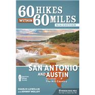 60 Hikes Within 60 Miles: San Antonio and Austin Including the Hill Country by Llewellin, Charles; Molloy, Johnny, 9781634040402