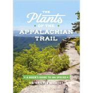The Plants of the Appalachian Trail A Hiker�s Guide to 398 Species by Wickert, Dr. Kristen, 9781643260402