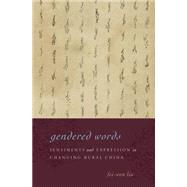 Gendered Words Sentiments and Expression in Changing Rural China by Liu, Fei-wen, 9780190210403