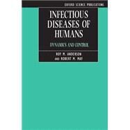 Infectious Diseases of Humans Dynamics and Control by Anderson, Roy M.; May, Robert M., 9780198540403