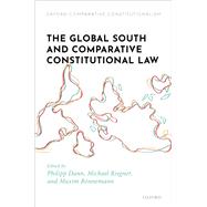 The Global South and Comparative Constitutional Law by Dann, Philipp; Riegner, Michael; Bnnemann, Maxim, 9780198850403