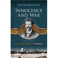 Innocence and War Mark Twain's Holy Land Revisited by Strathcarron, Ian, 9780486490403
