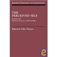 The Perceived Self: Ecological and Interpersonal Sources of Self Knowledge by Edited by Ulric Neisser, 9780521030403